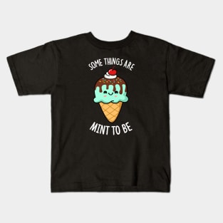 Some Things Are Mint To Be Cute Ice Cream Pun Kids T-Shirt